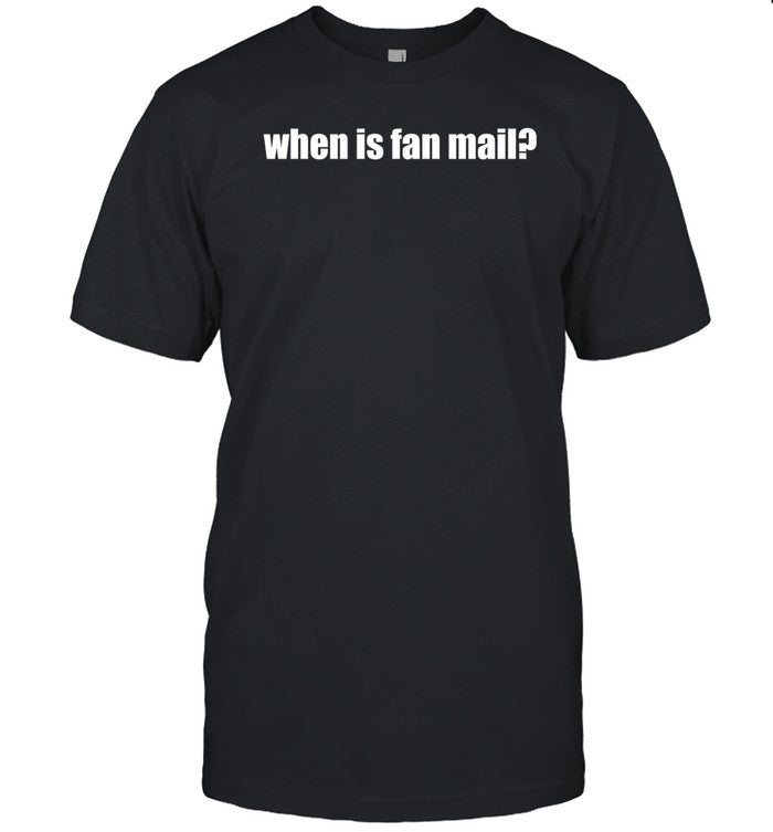 When Is Fan Mail T Shirt