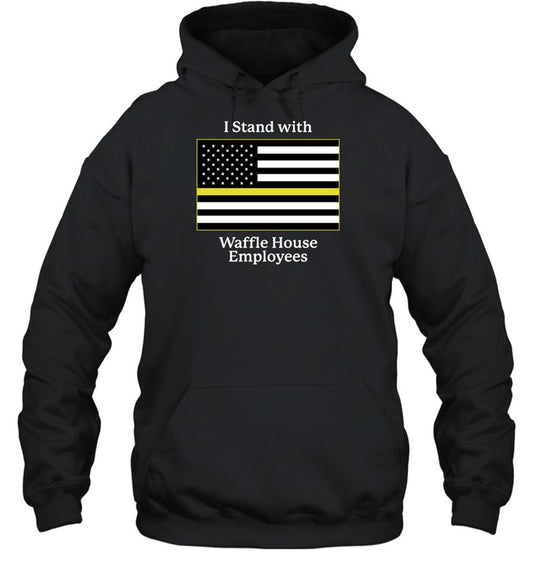 I Stand With Waffle House Employees Hoodie