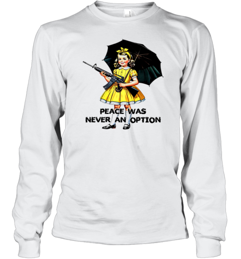 Peace Was Never An Option T-Shirt