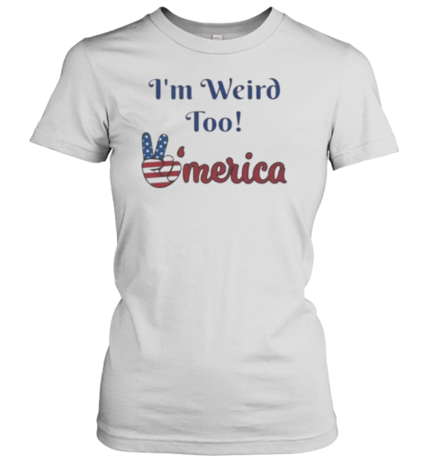 I'M Weird Too America Political T-Shirt