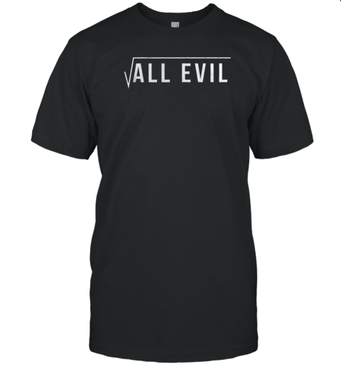 All Evil Square Root Math Teacher T-Shirt