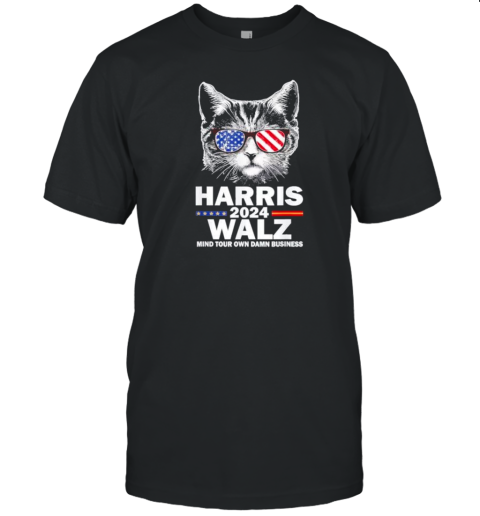 Cat Voting For Harris Walz Mind Your Own Damn Business T-Shirt