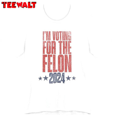 New Rare I'm Voting For The Felon Shirt, Trendy Conservative Long Sleeve