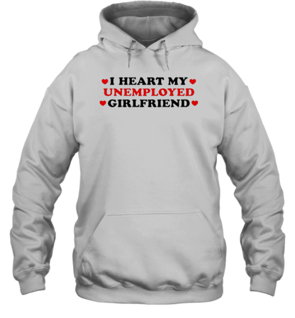 I Heart My Unemployed Girlfriend T-Shirt - Style 2