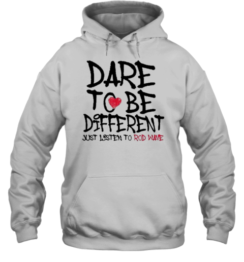 Dare To Be Different Just Listen To Rodwave T-Shirt