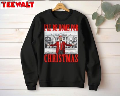 Trump I Ll Be Home For Christmas Sweatshirt, Humorous Trump Shirt