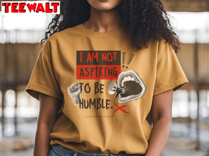 I Am Not Aspiring To Be Humble Shirt, Feminist Empowerment Tee