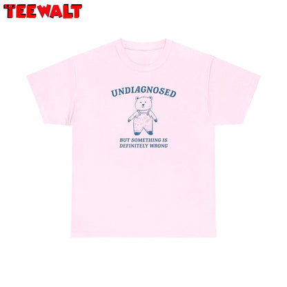 Undiagnosed But Something Is Wrong T Shirt, Funny Meme Weird Shirt