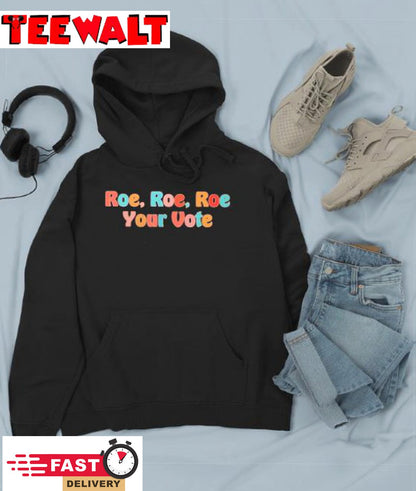 Roe Roe Roe Your Vote Pro Choice Shirt