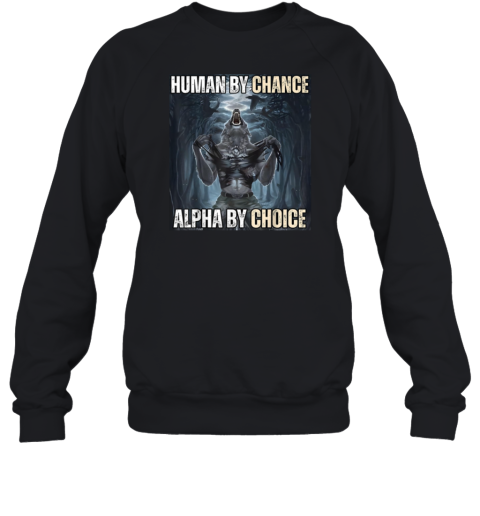 Human By Chance Alpha By Choice T-Shirt