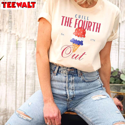 Chill The Fourth Out Limited Shirt, Comfort Ice Scream Sweater