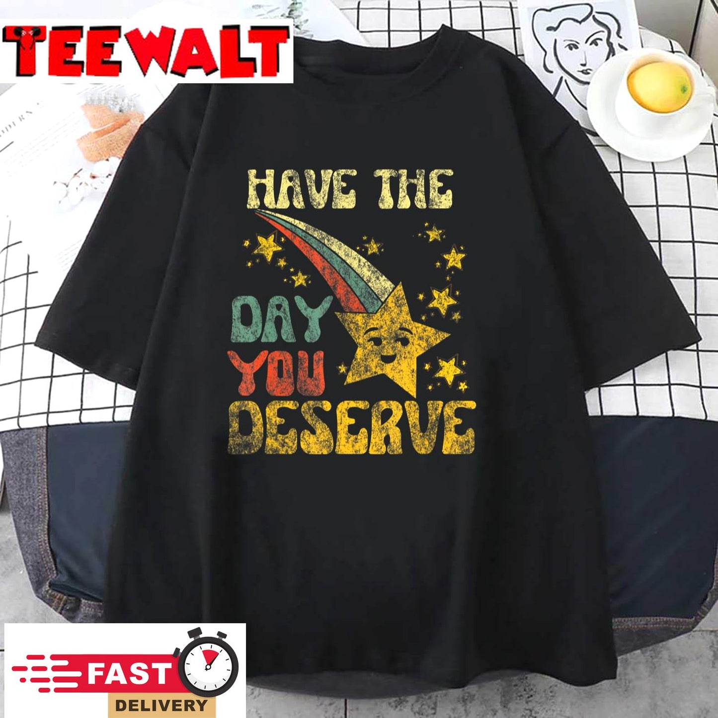 Have The Day You Deserve Saying Cool Motivational Quote T-Shirt