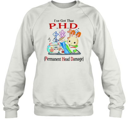 I&#39Ve Got That PHD Permanent Head Damage T-Shirt