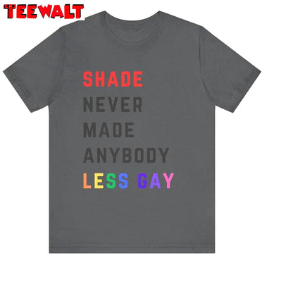 Unique Shade Never Made Anybody Less Gay Shirt, Must Have Taylor Crewneck