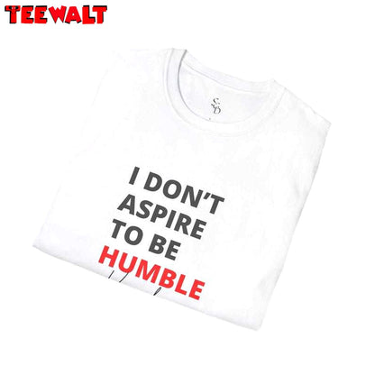 I Don T Aspire To Be Humble Kamal. Harris Shirt