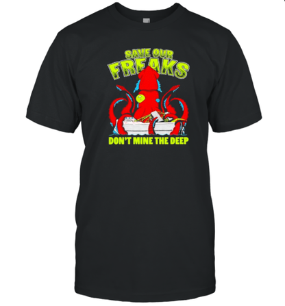 Squidtember Save Our Freaks Don&#39T Mine The Deep T-Shirt - Style 2