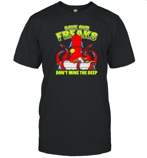 Squidtember Save Our Freaks Don&#39T Mine The Deep T-Shirt - Style 2