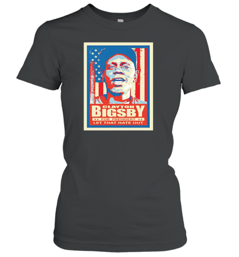 Clayton Bigsby For President Let That Hate Out T-Shirt