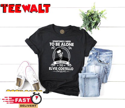 Sometime I Need To Be Alone and Listen To Elvis Costello Unisex T-Shirt