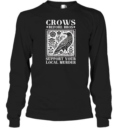 Crows Before Bros Support Your Local Murder Classic T-Shirt