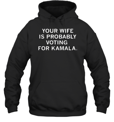 Your Wife Is Probably Voting For Kamala T-Shirt