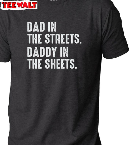 Creative Dad In The Streets Daddy In The Sheets Shirt, Viral Quotes Crewneck Hoodie