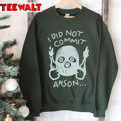 I Did Not Commit Arson Unisex Sweatshirt