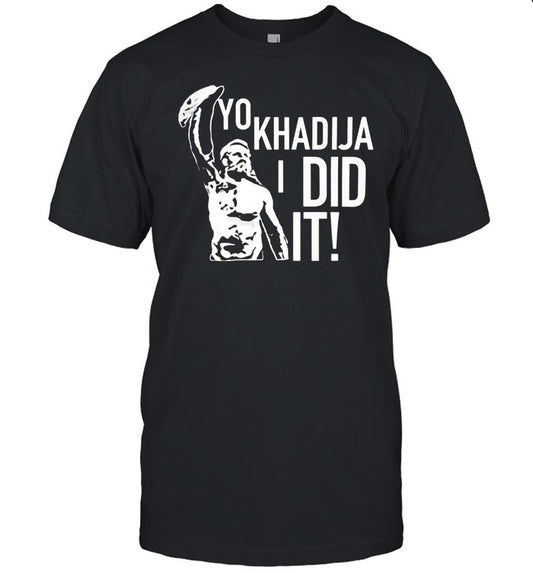 Yo Khadija I Did It Shirt