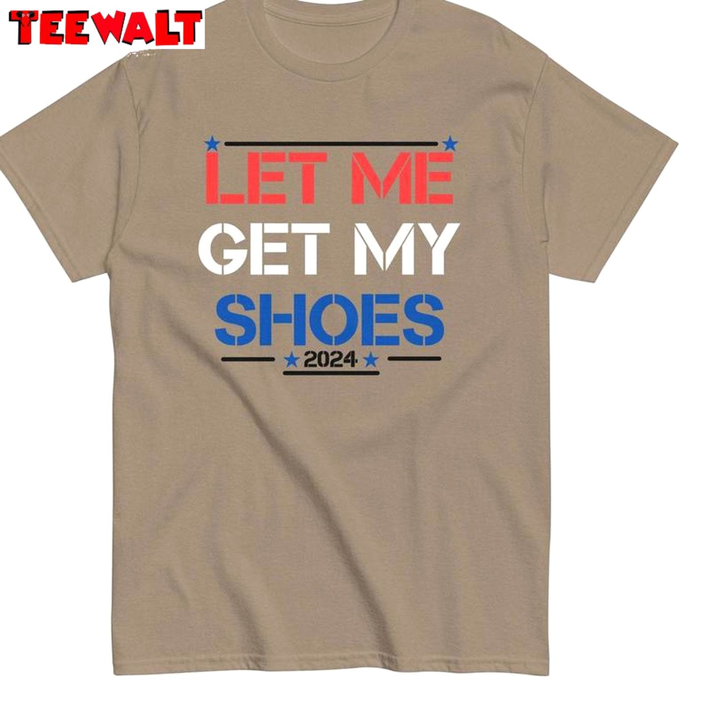 Let Me Get My Shoes Limited Shirt, Trump Unique Short Sleeve Tee Tops