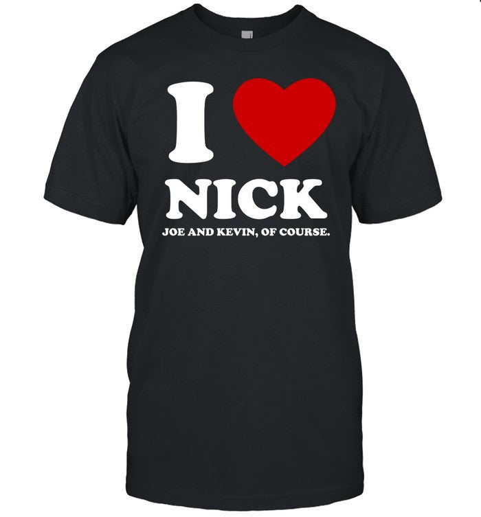 Anaheim Pop Up I Love Nick Joe And Kevin Of Course Shirt