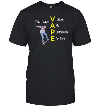 Yes I Vape Return My Library Books On Time Shirt Shirts That Go Hard