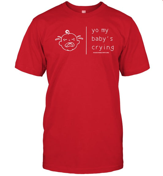 Yo My Baby's Crying Please Handle With Care Shirts