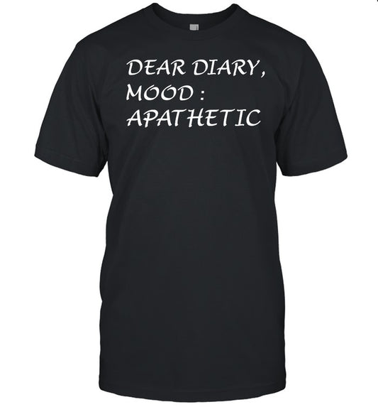 Dear Diary Mood Apathetic Shirt