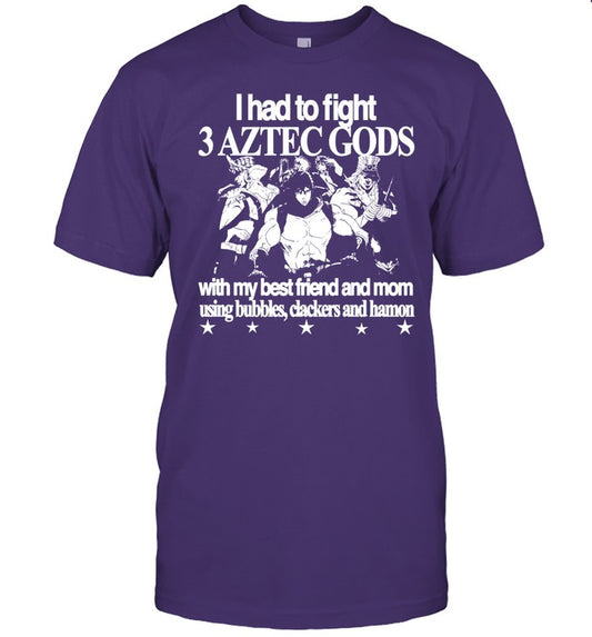 Aztec 6Oz I Had To Fight 3 Aztec Gods With My Best Friend And Mom Using Bubbles Clackers And Hamon Tee