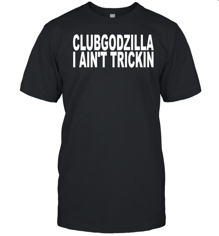 Beatking Clubgodzilla I Ain't Trickin Tee