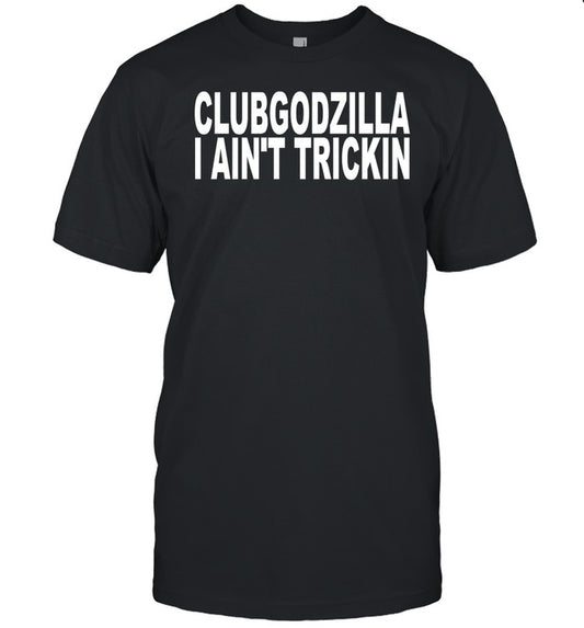 Beatking Clubgodzilla I Ain't Trickin Tee