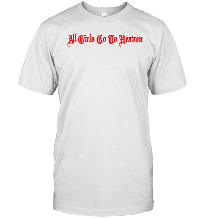 All Girls To Do Heaven Shirt