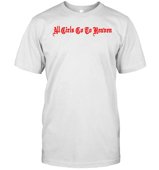 All Girls To Do Heaven Shirt