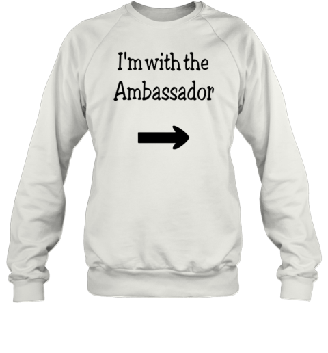 I'M With The Ambassador T-Shirt