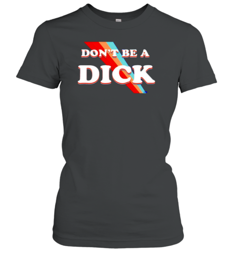 Nicole Shanahan Don&#39T Be A Dick T-Shirt