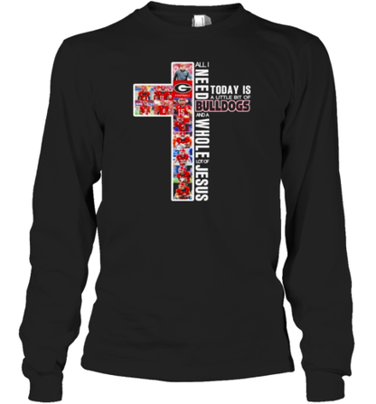 All I Need Today Is A Little Bit Of Georgia Bulldogs 2024 And A Whole Lot Of Jesus T-Shirt