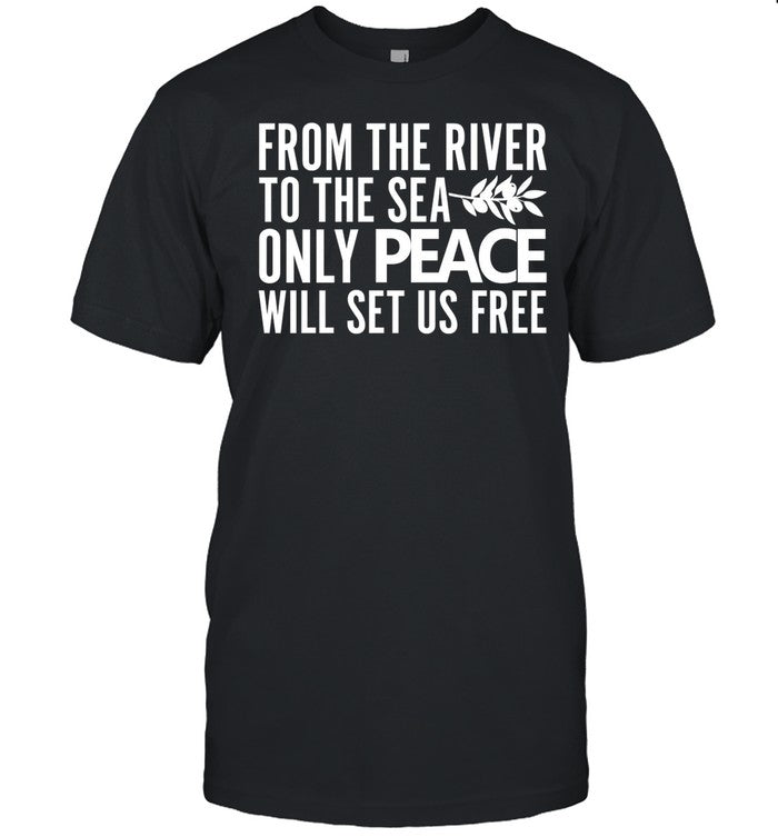 Ahmed Fouad Alkhatib Wearing From The River To The Sea Only Peace Will Set Us Free Shirt