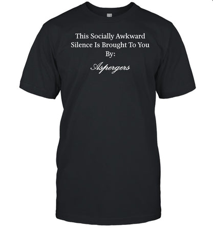 Autism This Socially Awkward Silence Is Brought To You By Aspergers Shirts