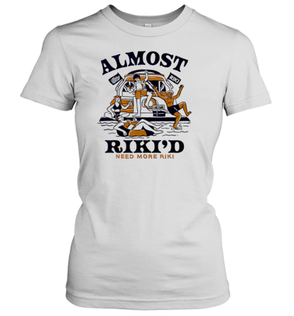 Almost Riki&#39D Boat Need More Riki T-Shirt