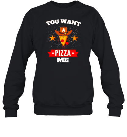 You Want A Pizza Me T-Shirt