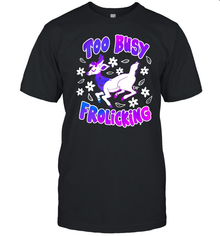 Deerhudson Too Busy Frolicking Shirt