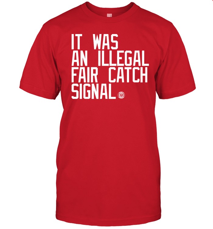 Bbbprinting It Was An Illegal Fair Catch Signal Tee