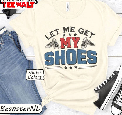 Shoe Addiction Unisex Hoodie, New Rare Let Me Get My Shoes Shirt Short Sleeve