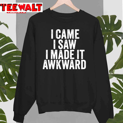 Top I Came I Saw I Made It Awkward Sarcastic Vintage Unisex T-Shirt