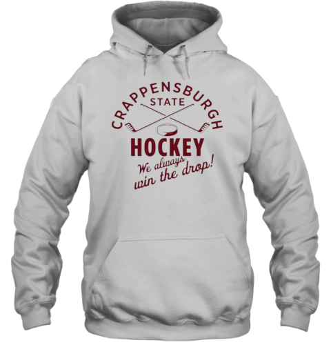 Crappensburgh State Hockey We Always Win The Drop T-Shirt